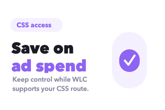 Save on ad spend with WLC CSS access